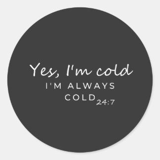 Adesivo Redondo Sempre Frio Design de Citação Humorística 24/7
