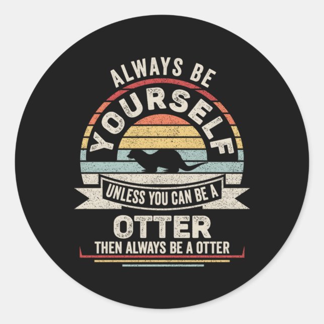Adesivo Redondo Sempre Seja Você Mesmo A Menos Que Possa Ser Um Ou (Frente)