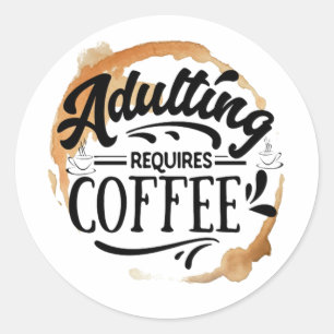 ADESIVO REDONDO SER ADULTO EXIGE CAFÉ - AMOR POR CAFÉ