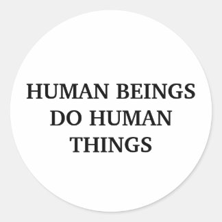 Adesivo Redondo Seres Humanos Fazem Coisas Humanas