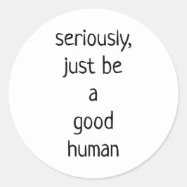 Adesivo Redondo Sério, seja um bom humano