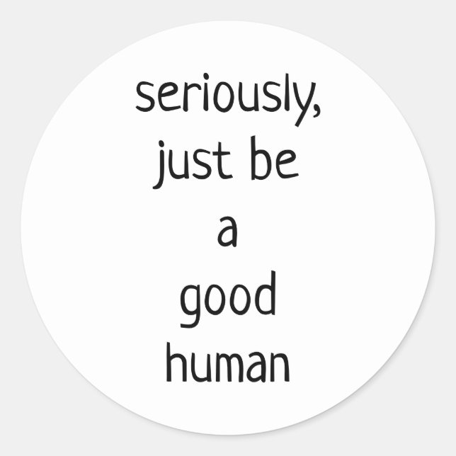 Adesivo Redondo Sério, seja um bom humano (Frente)