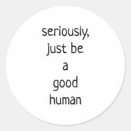 Adesivo Redondo Sério, seja um bom humano