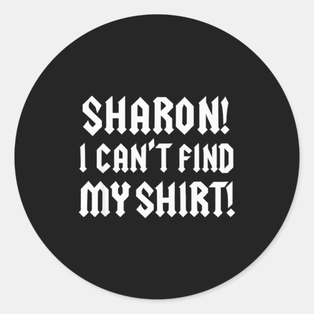 Adesivo Redondo Sharon I Can’t Find My Shirt Funny Rock Music Quot (Frente)
