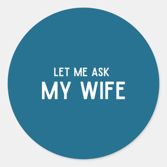Adesivo Redondo She Said No Let Me Ask My Wife Marriage Husband Wi (Frente)