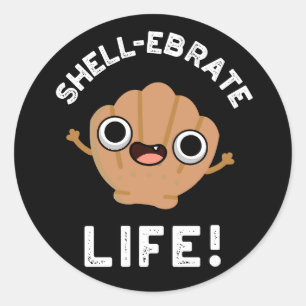 Adesivo Redondo Shell Ebrate Life Funny Shell Pun Dark BG