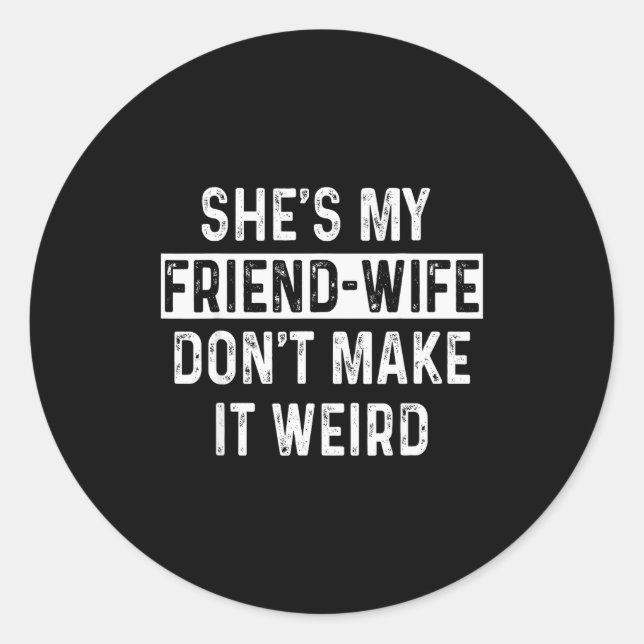 Adesivo Redondo She's My Friend-wife Funny Relationship Quote  (Frente)