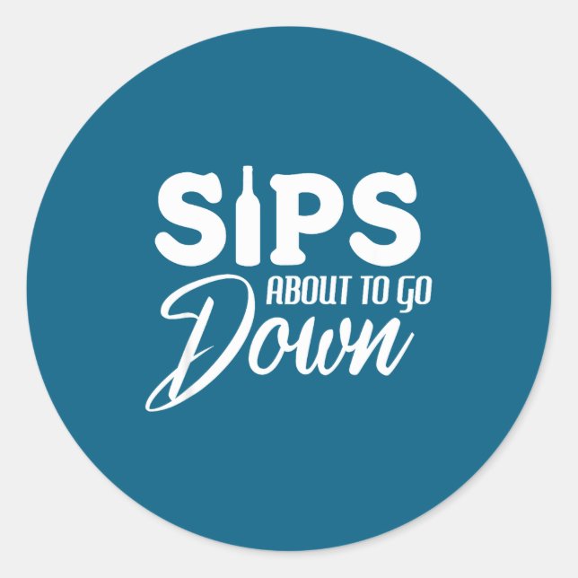 Adesivo Redondo Sips About To Go Down Funny Wine Quote Alcohol Tha (Frente)
