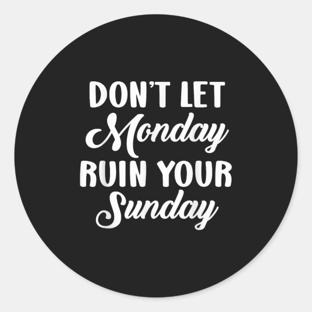 Adesivo Redondo Sitive Motivation Weekend Dont Let Monday Ruin You (Frente)