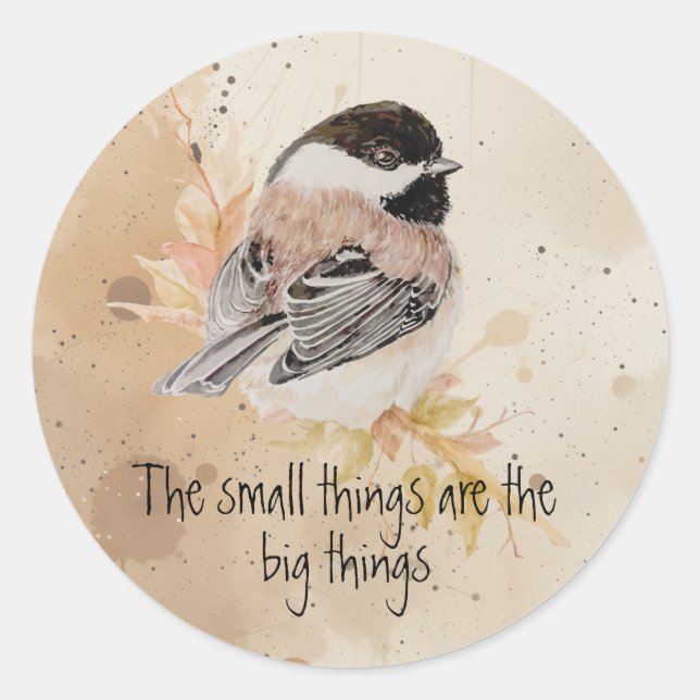 Adesivo Redondo Small things Inspirational Quote Chickadee Bird (Frente)