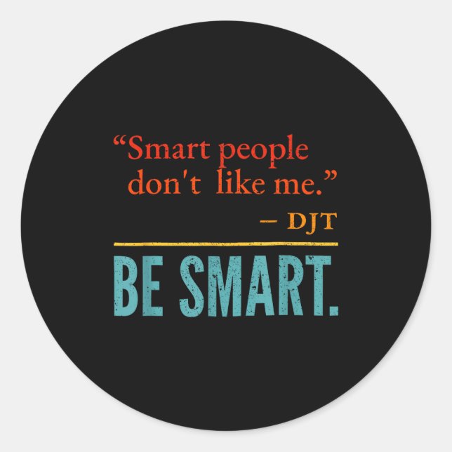 Adesivo Redondo Smart People Don't Like Me Djt Be Smart  (Frente)