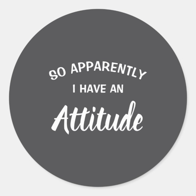 Adesivo Redondo So Apparently I Have An Attitude  (Frente)