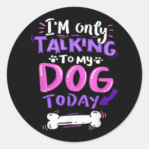 Adesivo Redondo Só estou falando com meu cachorro hoje T-Shirt - C