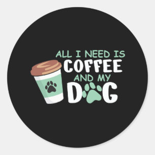 Adesivo Redondo Só Preciso De Café E Meu Cachorro, Dono De Cachorr