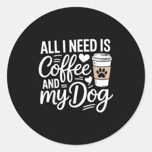 Adesivo Redondo Só Preciso De Café E Meu Cachorro Engraçado Cachor