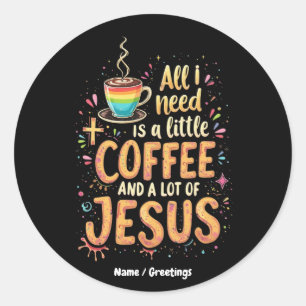 Adesivo Redondo Só preciso de um café e de muitos Jesus