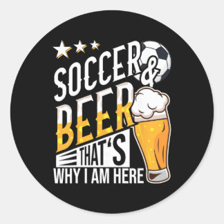 Adesivo Redondo Soccer And Beer That's Why I'm Here Funny 