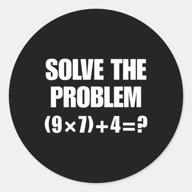Adesivo Redondo Solve The Problem – Funny Math Equation (9×7)+4=67 (Frente)
