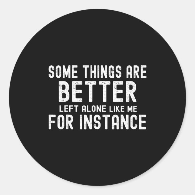 Adesivo Redondo Some Things Are Better Left Alone Like Me For Inst (Frente)