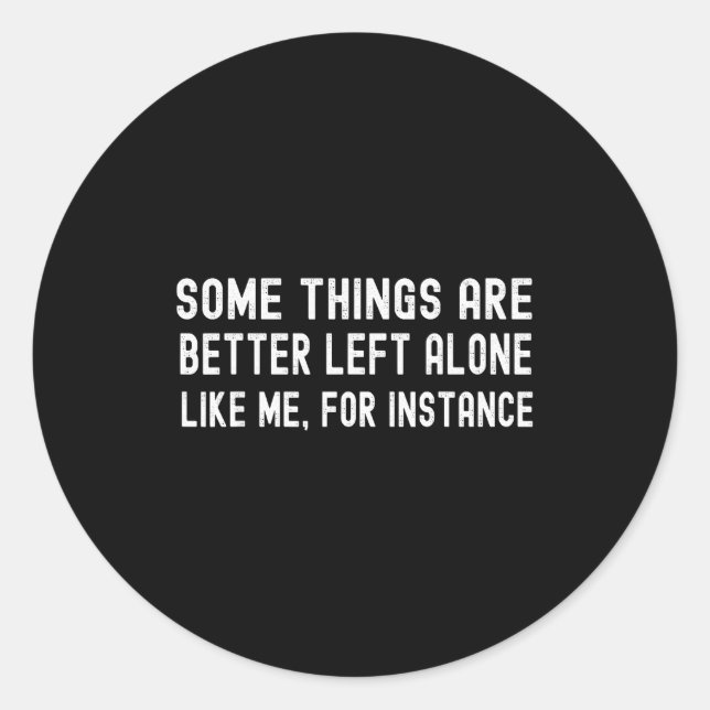 Adesivo Redondo Some Things Are Better Left Alone Like Me For Inst (Frente)