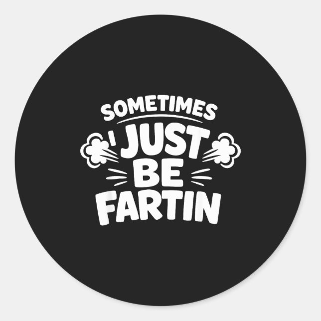 Adesivo Redondo Sometimes I Just Be Farting Funny Toilet Humor Quo (Frente)