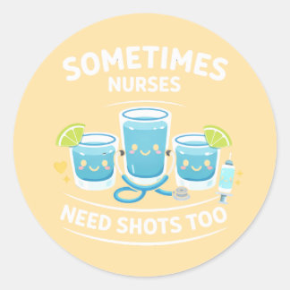 Adesivo Redondo Sometimes Nurses Need Shots Too – Funny Nurse Appr
