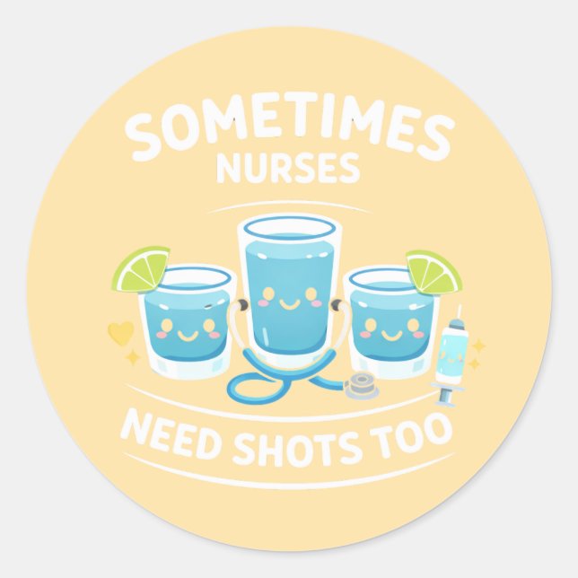Adesivo Redondo Sometimes Nurses Need Shots Too – Funny Nurse Appr (Frente)