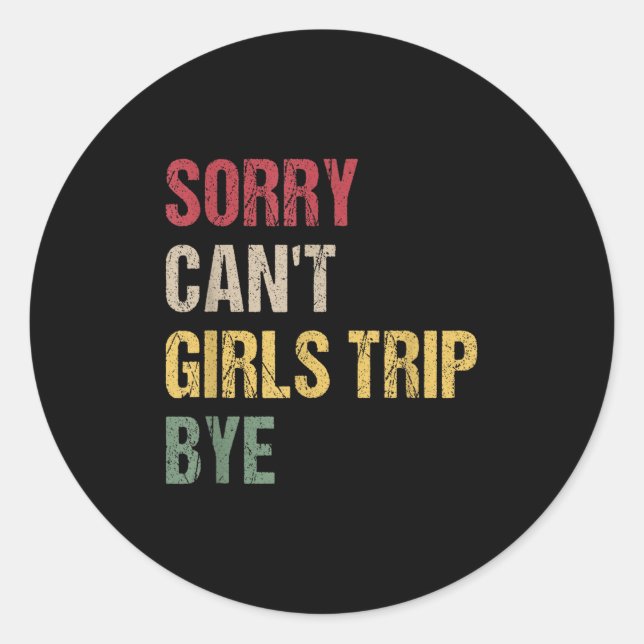 Adesivo Redondo Sorry Can't Girls Trip Bye Shirt  (Frente)