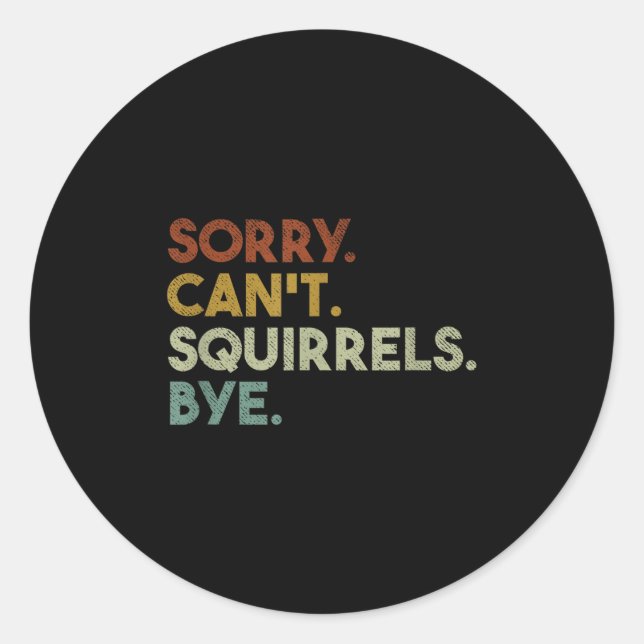 Adesivo Redondo Sorry Can't Squirrels Bye Funny Squirrels  (Frente)