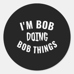 Adesivo Redondo Sou Bob Fazendo Coisas De Bob Dizendo Humor