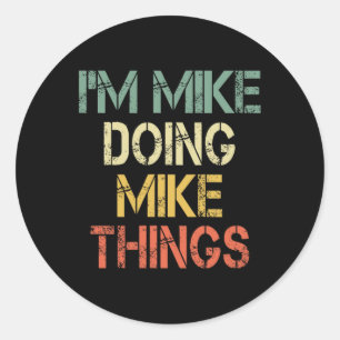 Adesivo Redondo Sou o Mike a fazer as coisas do Mike.
