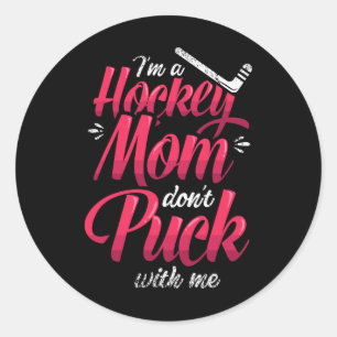 Adesivo Redondo Sou Uma Mãe de Hockey Não Brinque Comigo Mãe de Ho