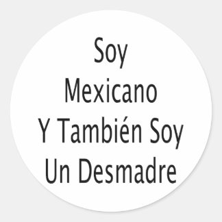 Adesivo Redondo Soy Mexicano Y Tambien Soy Un Desmadre