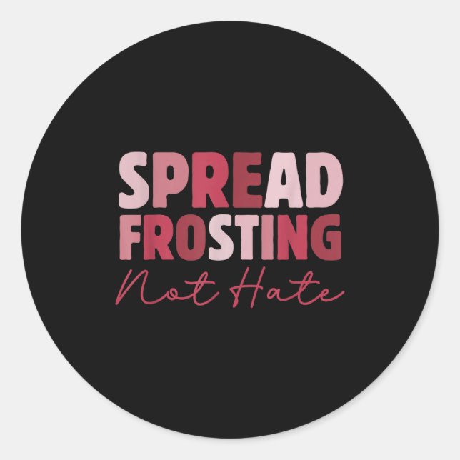 Adesivo Redondo Spread Frosting Not Hate - Funny Baking Lovers Bak (Frente)