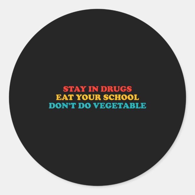 Adesivo Redondo Stay In Drugs Eat Your School Don't Do Vegetable A (Frente)