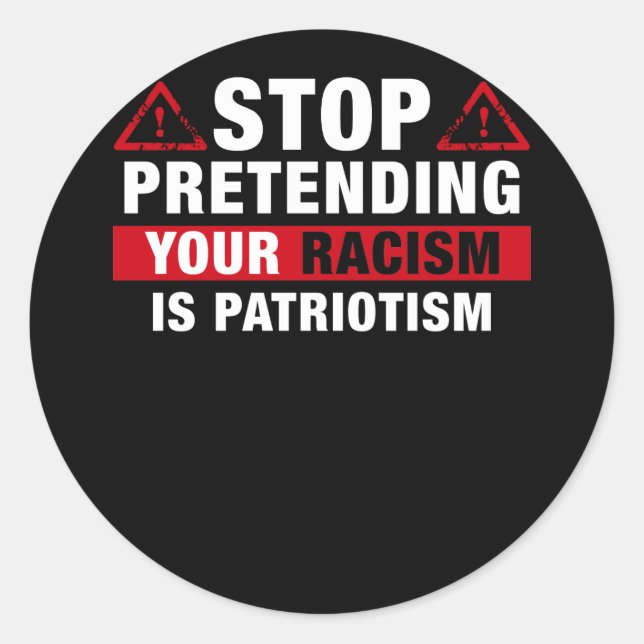 Adesivo Redondo Stop Pretending Your Racism Is Patriotism (Frente)