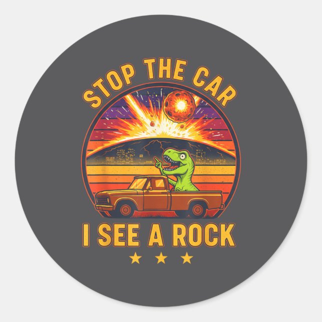 Adesivo Redondo Stop The Car I See A Rock Sarcastic T-rex Asteroid (Frente)