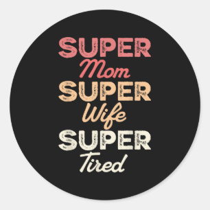 Adesivo Redondo Super Mãe Super Esposa Super Cansada Dia de as mãe