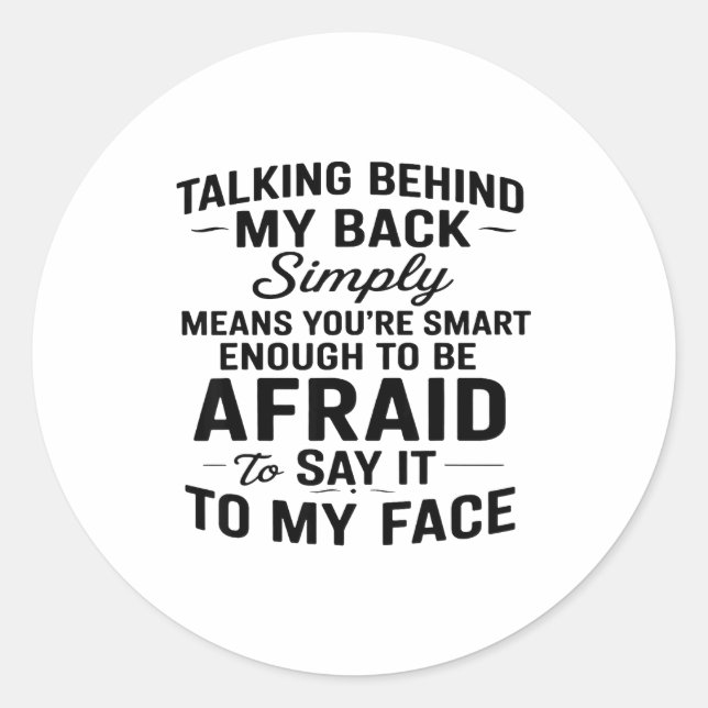 Adesivo Redondo Talking Behind My Back Simply Means You're Smart E (Frente)