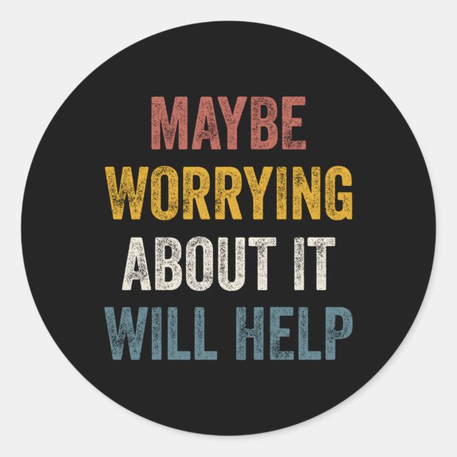 Adesivo Redondo Talvez Se Preocupar Com Isso Ajudará (Frente)