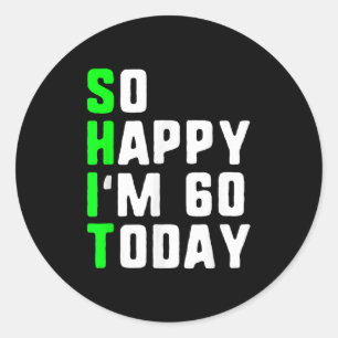 Adesivo Redondo Tão Feliz Eu Tenho 60 Hoje 60 Anos De Idade Engraç