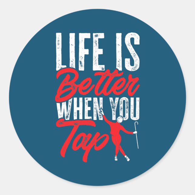 Adesivo Redondo Tap Dance Tap Dancing Life is better when you Tap (Frente)