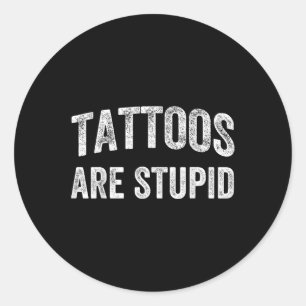 Adesivo Redondo Tatuagens São Camisas Estúpidas Não Gostam De Tatu