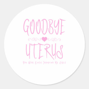 Adesivo Redondo Tchau Uterus, Você Estava Meio Que Cramping