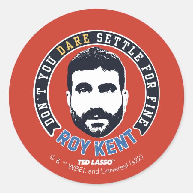 Adesivo Redondo Ted Lasso | Roy Kent Don't You Dare Settle (Frente)