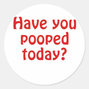 Adesivo Redondo Tem você Pooped hoje