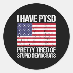 Adesivo Redondo Tenho Ptsd Bonito Cansado De Democratas Estúpidos