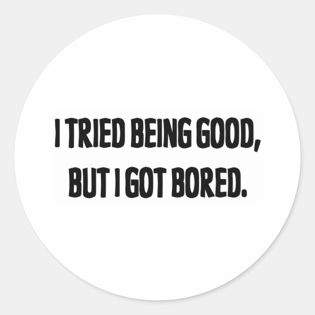Adesivo Redondo Tentei Ser Bom, Mas Entediei-Me (Frente)