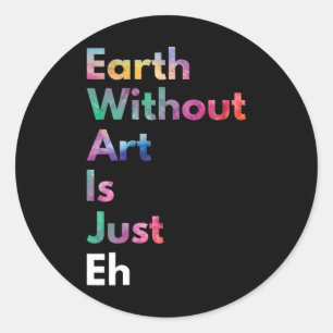 Adesivo Redondo Terra Sem Arte É Apenas Uma Engraçada Arte Do Dia 