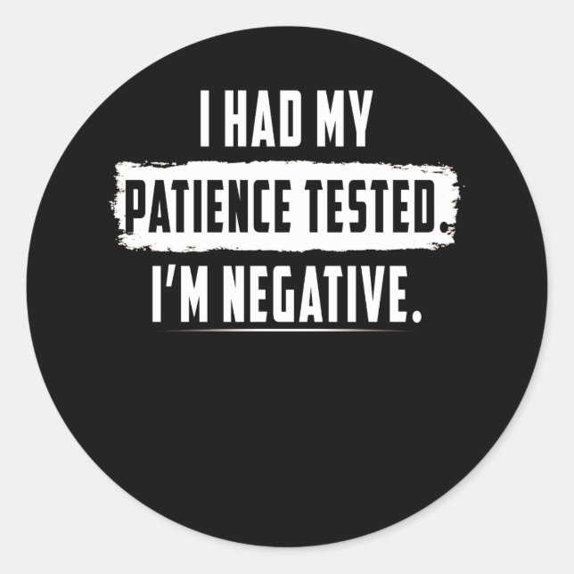 Adesivo Redondo Testei A Minha Paciência. Sou Negativo Engraçado (Frente)